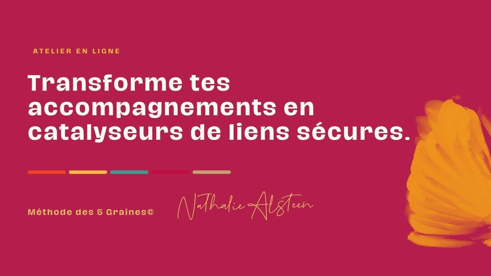 Atelier « Transforme tes accompagnements en catalyseurs de liens sécures » — Nathalie Alsteen