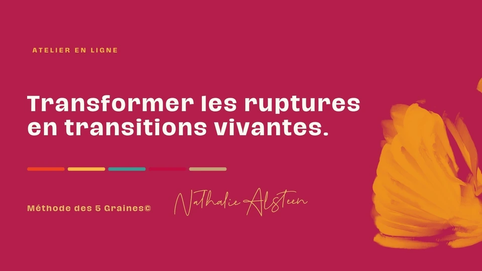Atelier « Transforme les ruptures en transitions vivantes » — Nathalie Alsteen